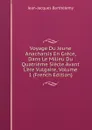 Voyage Du Jeune Anacharsis En Grece, Dans Le Milieu Du Quatrieme Siecle Avant L.ere Vulgaire, Volume 1 (French Edition) - Jean-Jacques Barthélemy