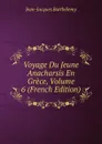 Voyage Du Jeune Anacharsis En Grece, Volume 6 (French Edition) - Jean-Jacques Barthélemy