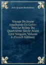 Voyage Du Jeune Anacharsis En Grece: Vers Le Milieu Du Quartrieme Siecle Avant L.ere Vulgaire, Volume 6 (French Edition) - Jean-Jacques Barthélemy