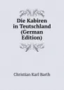 Die Kabiren in Teutschland (German Edition) - Christian Karl Barth