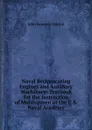 Naval Reciprocating Engines and Auxiliary Machinery: Textbook for the Instruction of Midshipmen at the U.S. Naval Academy - John Kennedy Barton