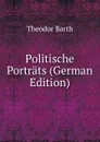 Politische Portrats (German Edition) - Theodor Barth
