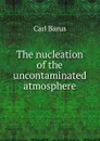The nucleation of the uncontaminated atmosphere - Barus Carl