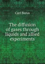 The diffusion of gases through liquids and allied experiments - Barus Carl