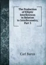 The Production of Elliptic Interferences in Relation to Interferometry, Part 3 - Barus Carl