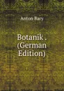 Botanik . (German Edition) - Anton Bary