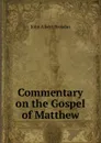 Commentary on the Gospel of Matthew - John Albert Broadus