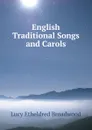 English Traditional Songs and Carols - Lucy Etheldred Broadwood