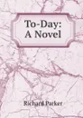 To-Day: A Novel - Richard Parker