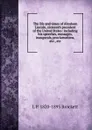 The life and times of Abraham Lincoln, sixteenth president of the United States: including his speeches, messages, inaugurals, proclamations, etc., etc - L. P. Brockett
