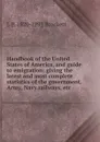 Handbook of the United States of America, and guide to emigration; giving the latest and most complete statistics of the government, Army, Navy.railways, etc - L. P. Brockett