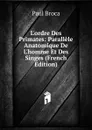 L.ordre Des Primates: Parallele Anatomique De L.homme Et Des Singes (French Edition) - Paul Broca