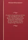 Finden.s Illustrations of the Life and Works of Lord Byron: With Original and Selected Information On the Subjects of the Engravings, Volume 2 - William Brockedon