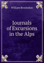 Journals of Excursions in the Alps - William Brockedon
