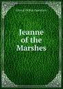 Jeanne of the Marshes - Oppenheim Edward Phillips