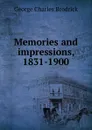 Memories and impressions, 1831-1900 - George Charles Brodrick