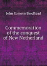 Commemoration of the conquest of New Netherland - John Romeyn Brodhead