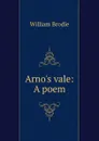 Arno.s vale: A poem - William Brodie