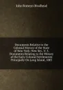 Documents Relative to the Colonial History of the State of New-York: New Ser., V. 3. Documents Relating to the History of the Early Colonial Settlements Principally On Long Island, 1883 - John Romeyn Brodhead