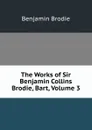 The Works of Sir Benjamin Collins Brodie, Bart, Volume 3 - Benjamin Brodie