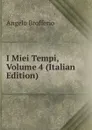 I Miei Tempi, Volume 4 (Italian Edition) - Angelo Brofferio