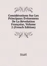 Considerations Sur Les Principaux Evenemens De La Revolution Francoise, Volume 2 (French Edition) - Staël