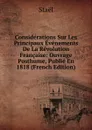 Considerations Sur Les Principaux Evenements De La Revolution Francaise: Ouvrage Posthume, Publie En 1818 (French Edition) - Staël