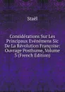 Considerations Sur Les Principaux Evenemens Sic De La Revolution Francoise: Ouvrage Posthume, Volume 3 (French Edition) - Staël