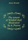 The tenant of Wildfell Hall. Illustrated by A. Pearse - Anne Brontë