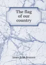 The flag of our country - James Rush Bronson