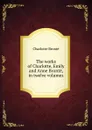 The works of Charlotte, Emily and Anne Bronte, in twelve volumes - Charlotte Brontë