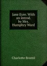 Jane Eyre. With an introd. by Mrs. Humphry Ward - Charlotte Brontë
