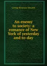 An enemy to society: a romance of New York of yesterday and to-day - George Bronson-Howard