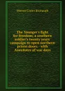 The Younger.s fight for freedom; a southern soldier.s twenty years. campaign to open northern prison doors - with Anecdotes of war days - Warren Carter Bronaugh