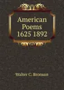 American Poems 1625 1892 - Walter C. Bronson