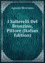 I Salterelli Del Bronzino, Pittore (Italian Edition) - Agnolo Bronzino