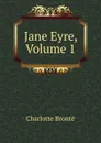 Jane Eyre, Volume 1 - Charlotte Brontë
