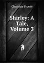 Shirley: A Tale, Volume 3 - Charlotte Brontë