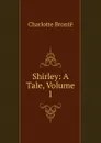 Shirley: A Tale, Volume 1 - Charlotte Brontë