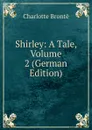 Shirley: A Tale, Volume 2 (German Edition) - Charlotte Brontë