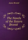 The Novels of the Sisters Bronte . - Anne Brontë