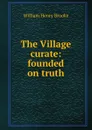 The Village curate: founded on truth - William Henry Brooke