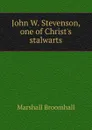 John W. Stevenson, one of Christ.s stalwarts - Marshall Broomhall