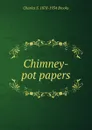 Chimney-pot papers - Charles S. 1878-1934 Brooks