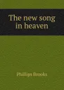 The new song in heaven - Phillips Brooks