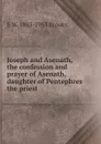 Joseph and Asenath, the confession and prayer of Asenath, daughter of Pentephres the priest - E W. 1863-1955 Brooks