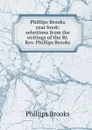 Phillips Brooks year book: selections from the writings of the Rt. Rev. Phillips Brooks - Phillips Brooks