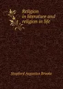 Religion in literature and religion in life - Stopford Augustus Brooke