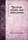 The rivals of Este: and other poems - James Gordon Brooks