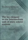 The lay element in the intermediate unit of state school systems - Thomas Dudley Brooks